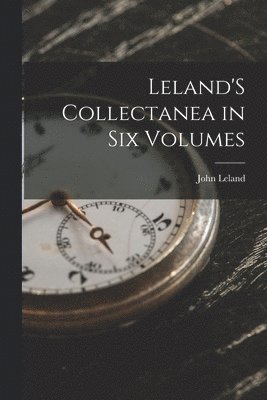 John Leland - Leland'S Collectanea in Six Volumes, Häftad