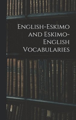 bokomslag English-Eskimo and Eskimo-English Vocabularies