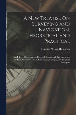 A New Treatise On Surveying and Navigation, Theoretical and Practical 1
