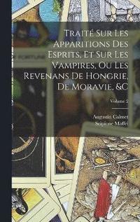 bokomslag Trait Sur Les Apparitions Des Esprits, Et Sur Les Vampires, Ou Les Revenans De Hongrie, De Moravie, &c; Volume 2
