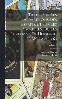 Scipione Maffei, Augustin Calmet - Traité Sur Les Apparitions Des Esprits, Et Sur Les Vampires, Ou Les Revenans De Hongrie, De Moravie, &c; Volume 2, Inbunden