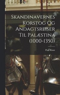 bokomslag Skandinavernes Korstog Og Andagtsreiser Til Palstina (1000-1350)