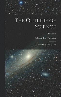 John Arthur Thomson - Outline of Science, Inbunden
