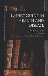 bokomslag Ladies' Guide in Health and Disease