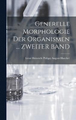 Generelle Morphologie Der Organismen ... ZWEITER BAND 1