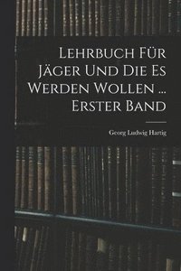 bokomslag Lehrbuch Fr Jger Und Die Es Werden Wollen ... Erster Band