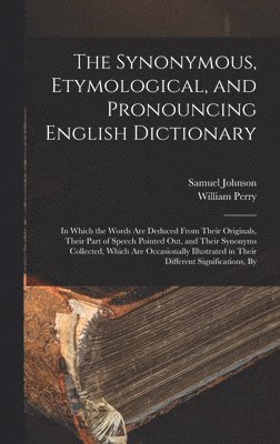 Samuel Johnson, William Perry - Synonymous, Etymological, and Pronouncing English Dictionary, Inbunden