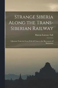 bokomslag Strange Siberia Along the Trans-Siberian Railway