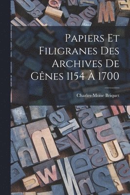Charles-Moïse Briquet - Papiers Et Filigranes Des Archives De Gênes 1154 À 1700, Häftad