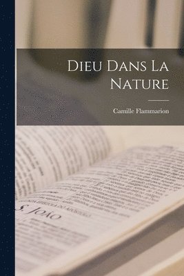 Camille Flammarion - Dieu Dans La Nature, Häftad