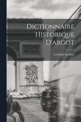 Dictionnaire Historique D'argot 1