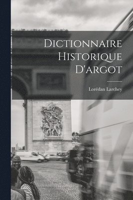 Lorédan Larchey - Dictionnaire Historique D'argot, Häftad