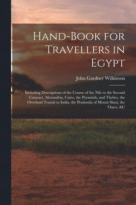 John Gardner Wilkinson - Hand-Book for Travellers in Egypt, Häftad
