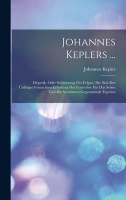 Johannes Kepler - Johannes Keplers ..., Inbunden