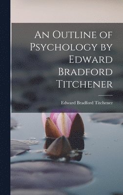 Edward Bradford Titchener - Outline of Psychology by Edward Bradford Titchener, Inbunden