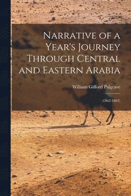 William Gifford Palgrave - Narrative of a Year's Journey Through Central and Eastern Arabia, Häftad
