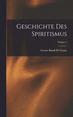 bokomslag Geschichte Des Spiritismus; Volume 1