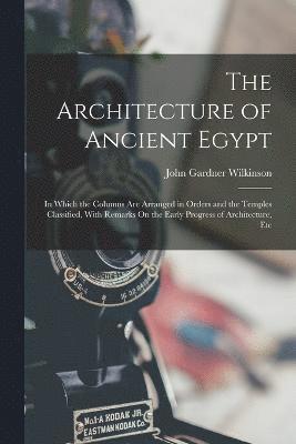 John Gardner Wilkinson - Architecture of Ancient Egypt, Häftad