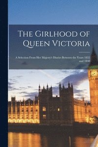 bokomslag The Girlhood of Queen Victoria