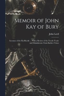 Memoir of John Kay of Bury 1