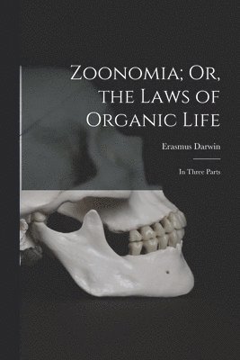 Zoonomia; Or, the Laws of Organic Life 1