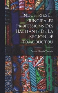bokomslag Industries Et Principales Professions Des Habitants De La Rgion De Tombouctou