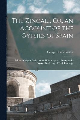 George Henry Borrow - Zincali, Or, an Account of the Gypsies of Spain, Häftad