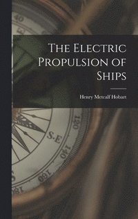 bokomslag The Electric Propulsion of Ships