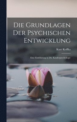 Kurt Koffka - Grundlagen Der Psychischen Entwicklung, Inbunden