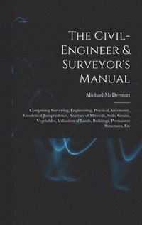 bokomslag The Civil-Engineer & Surveyor's Manual