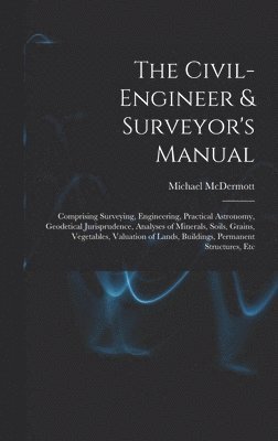 bokomslag The Civil-Engineer & Surveyor's Manual