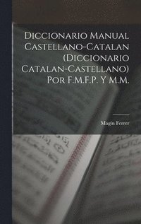 bokomslag Diccionario Manual Castellano-Catalan (Diccionario Catalan-Castellano) Por F.M.F.P. Y M.M.