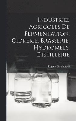 Industries Agricoles De Fermentation, Cidrerie, Brasserie, Hydromels, Distillerie 1