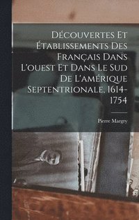 bokomslag Dcouvertes Et tablissements Des Franais Dans L'ouest Et Dans Le Sud De L'amrique Septentrionale, 1614-1754