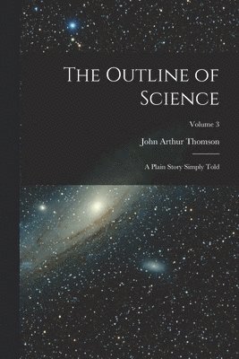 John Arthur Thomson - Outline of Science, Häftad