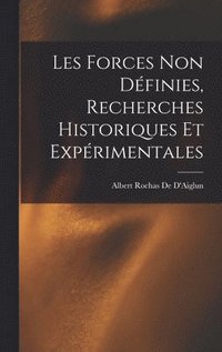 bokomslag Les Forces Non Dfinies, Recherches Historiques Et Exprimentales