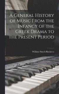 bokomslag A General History of Music From the Infancy of the Greek Drama to the Present Period