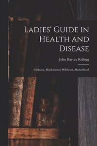 bokomslag Ladies' Guide in Health and Disease