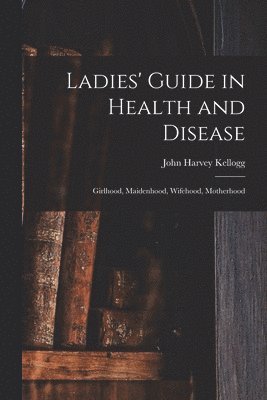 bokomslag Ladies' Guide in Health and Disease