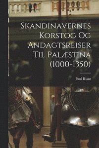 bokomslag Skandinavernes Korstog Og Andagtsreiser Til Palæstina (1000-1350)