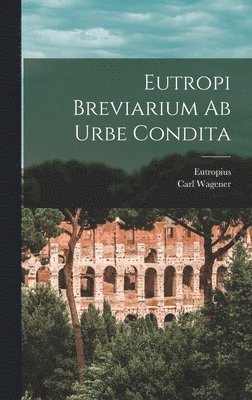 bokomslag Eutropi Breviarium Ab Urbe Condita