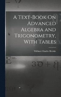bokomslag A Text-Book On Advanced Algebra and Trigonometry, With Tables