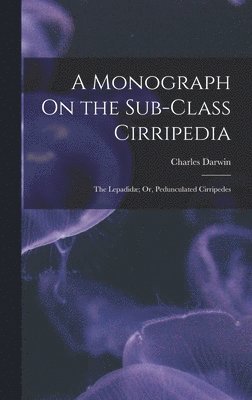 bokomslag A Monograph On the Sub-Class Cirripedia