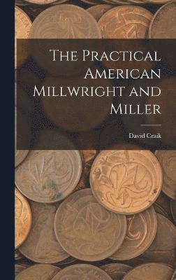 bokomslag The Practical American Millwright and Miller