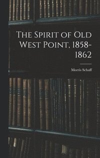 bokomslag The Spirit of Old West Point, 1858-1862