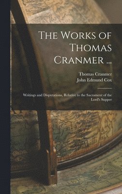 Thomas Cranmer, John Edmund Cox - Works of Thomas Cranmer ..., Inbunden