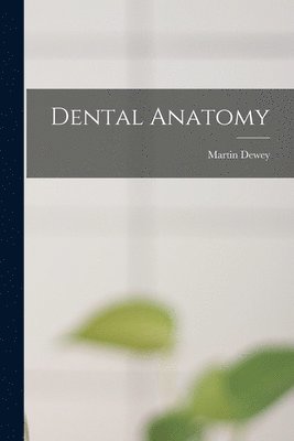 Martin Dewey - Dental Anatomy, Häftad