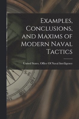 bokomslag Examples, Conclusions, and Maxims of Modern Naval Tactics