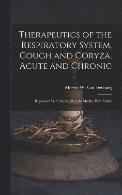 Therapeutics of the Respiratory System, Cough and Coryza, Acute and Chronic 1