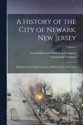 bokomslag A History of the City of Newark, New Jersey